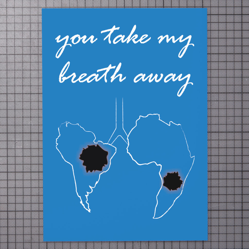 the poster shows the message »you take my breath away« and the continents south america and africa in shape of a lung with holes where the rainforests would be