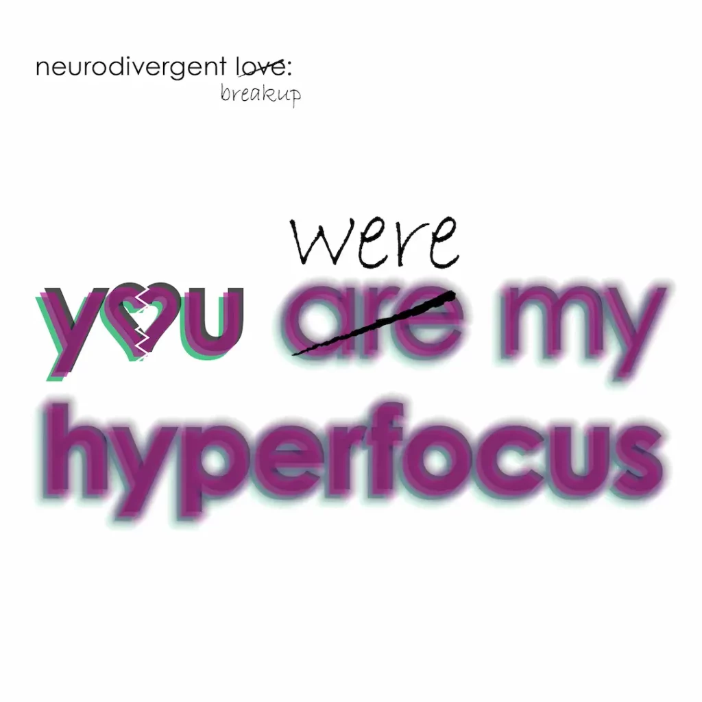 The image shows the small headline 'neurodivergent love:' in small black lower case letters in the top left corner. The word 'love' is crossed and the word 'breakup' underneath in black handscript.